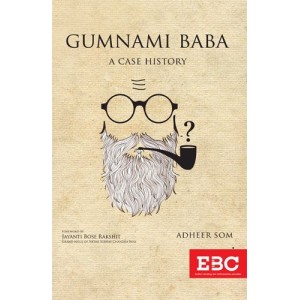 EBC's GUMNAMI BABA : A Case History by Adheer Som